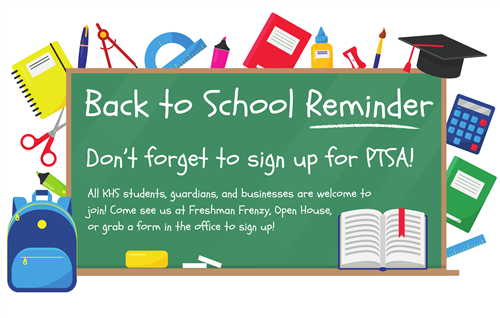 Back to School Reminder - Don't forget to sign up for PTSA! All KHS students, guardians, and businesses are welcome to join!
